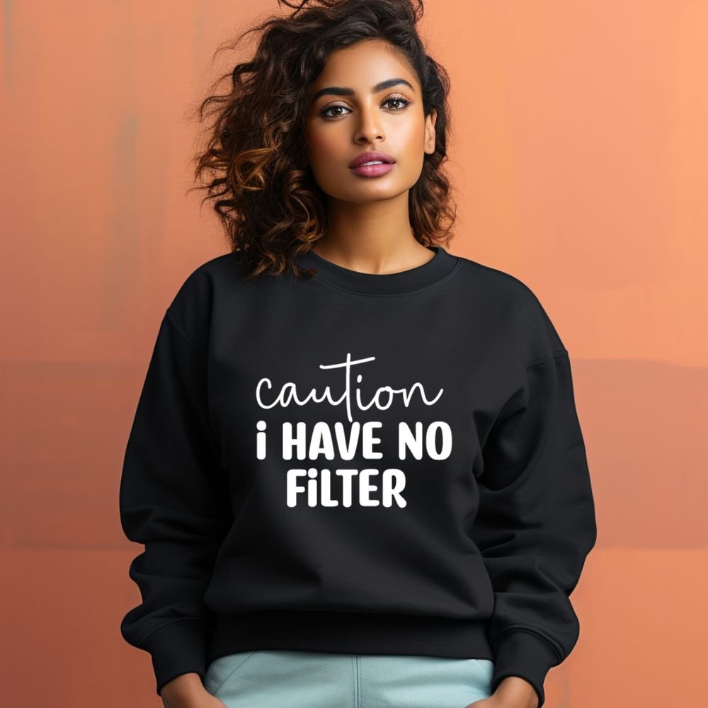 Women's Caution I Have No Filter Graphics Printed Sweatshirts__1Creativeya.com
