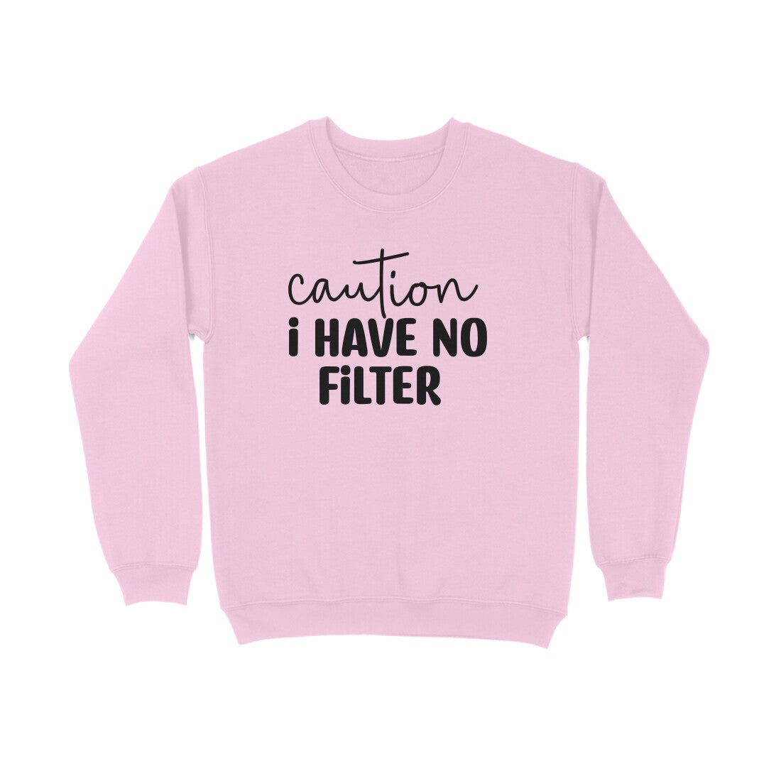 Women's Caution I Have No Filter Graphics Printed Sweatshirts__6Creativeya.com