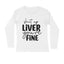 Men's Shut Up Liver You are Fine Quote Printed Full Sleeve T Shirt