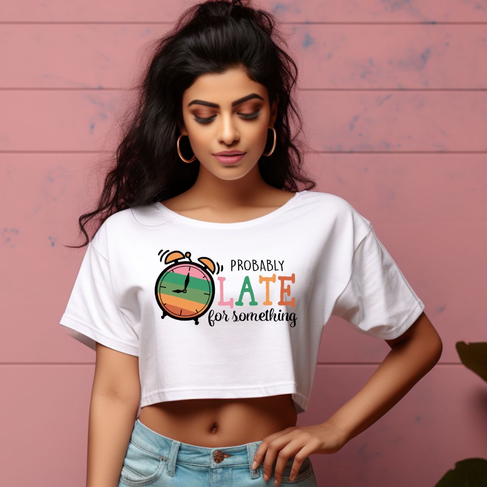 Women's Probably Late For Something Sarcastic Quotes Crop Tops