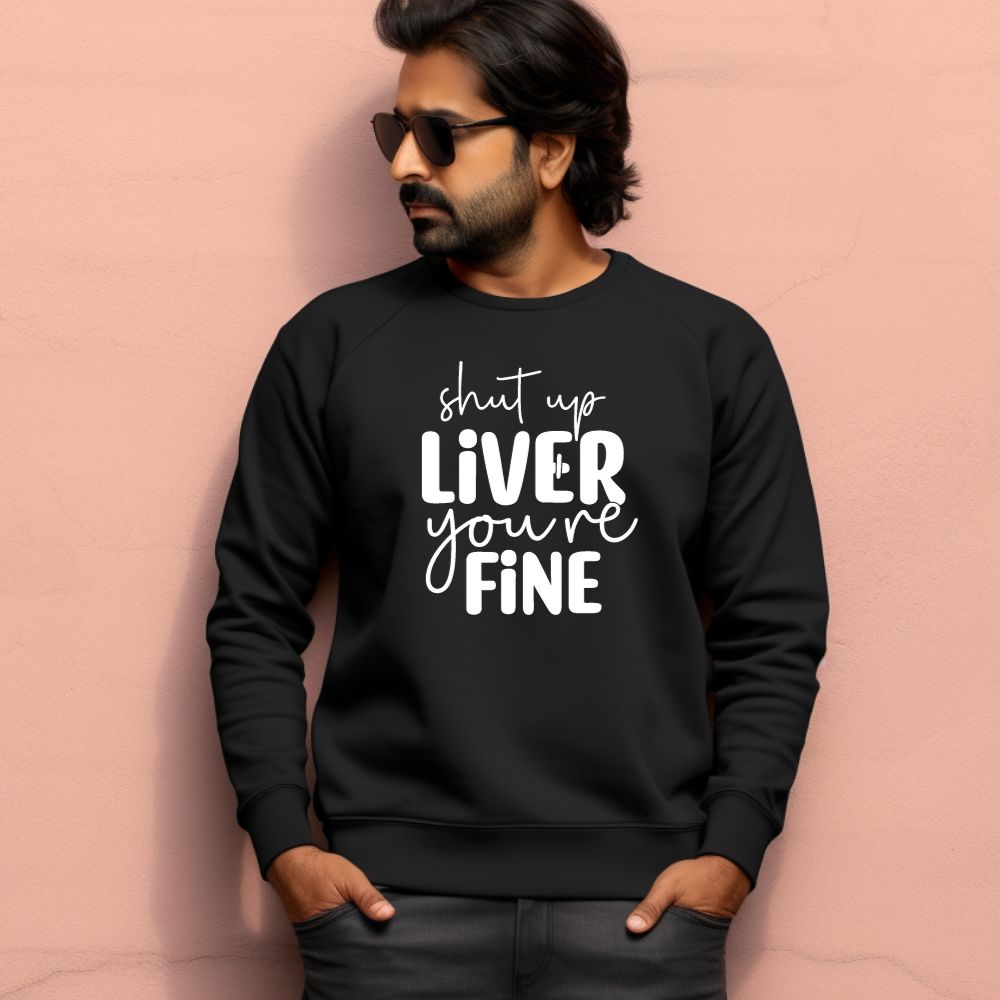 Men's Shut Up Liver You are Fine Quote Printed Sweatshirts