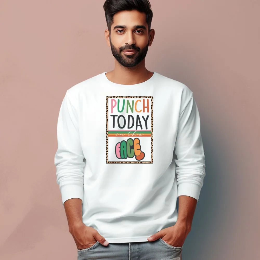 Men's Punch Today In The Face Sarcastic Quotes Full Sleeve T-Shirt