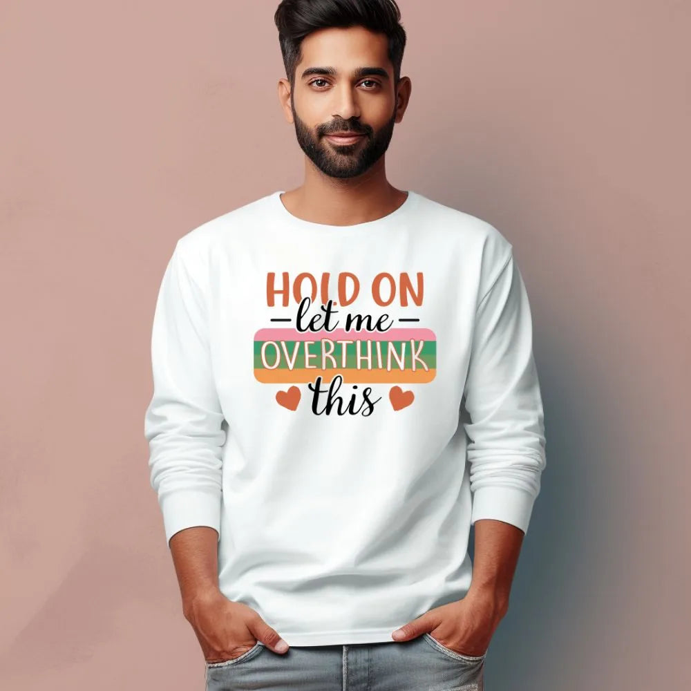 Men's Hold On Let Me Overthink This Sarcastic Quotes Full Sleeve T-Shirt Main image