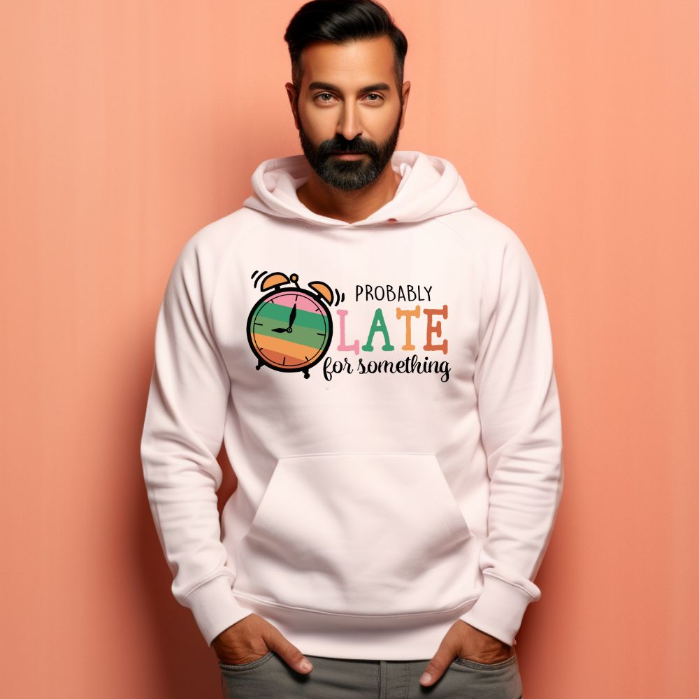 Men's Probably Late For Something Sarcastic Quotes Hoodies Main image