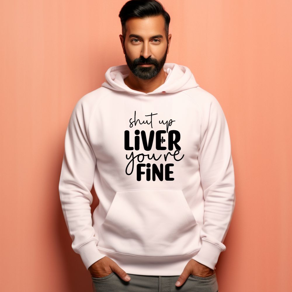 Men's Shut Up Liver You are Fine Quote Printed Hoodies Main image
