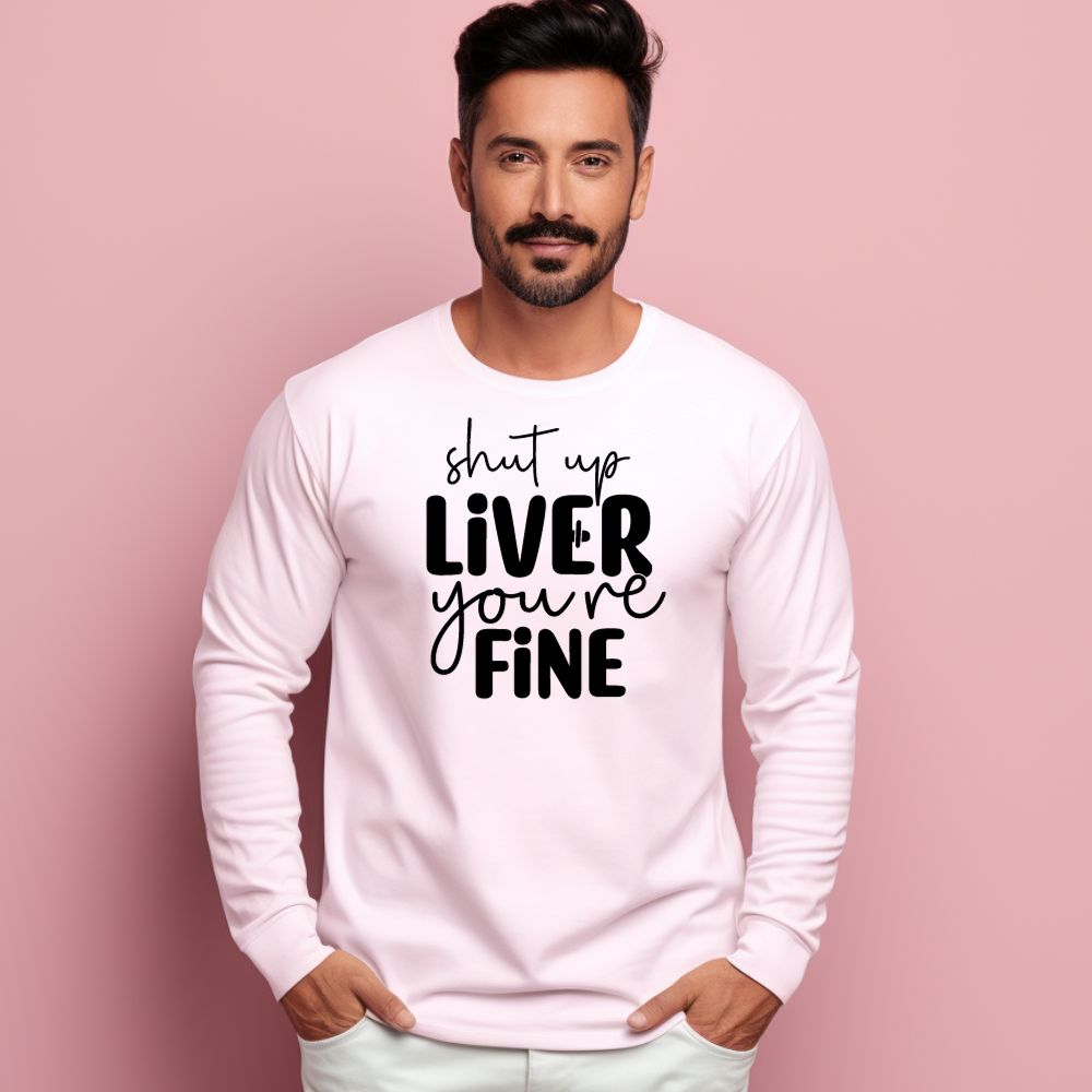 Men's Shut Up Liver You are Fine Quote Printed Sweatshirts