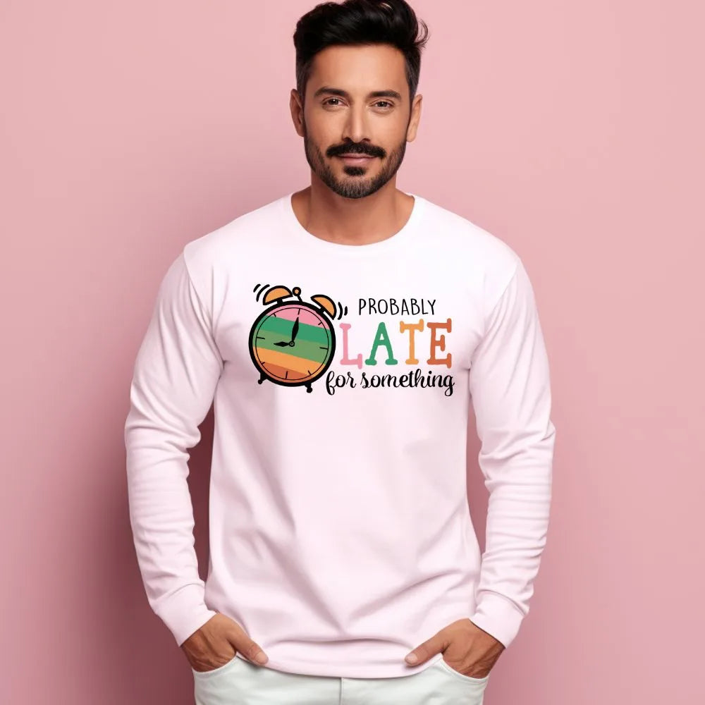 Men's Probably Late For Something Sarcastic Quotes Sweatshirts Main image