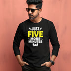 Men's Just Five More Minutes Graphics Printed Full Sleeve T Shirt