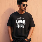 Men's Shut Up Liver You are Fine Quote Printed Oversized T-Shirt
