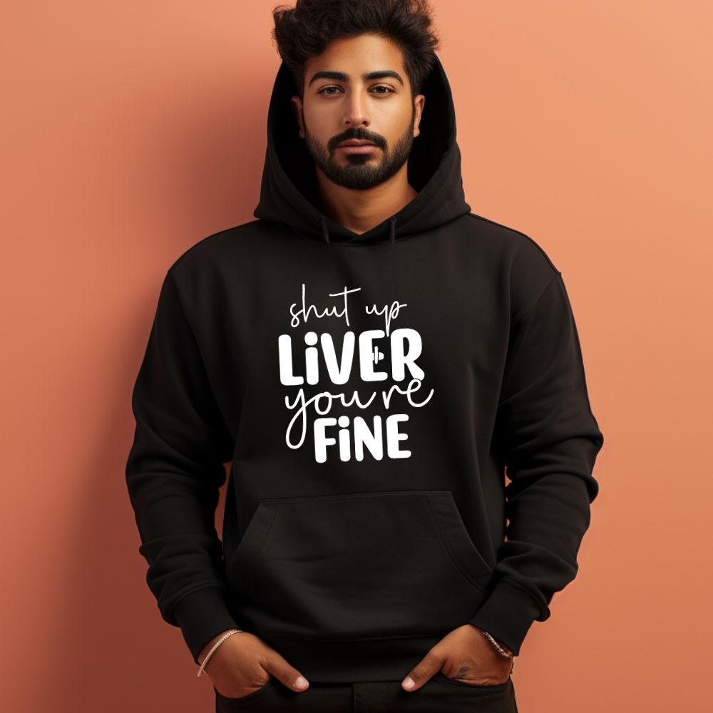 Men's Shut Up Liver You are Fine Quote Printed Hoodies