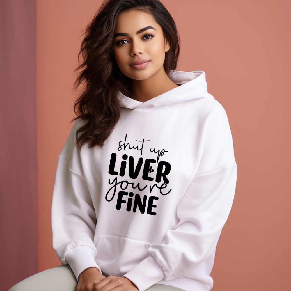 Women's Shut Up Liver You are Fine Quote Printed Hoodies Main image