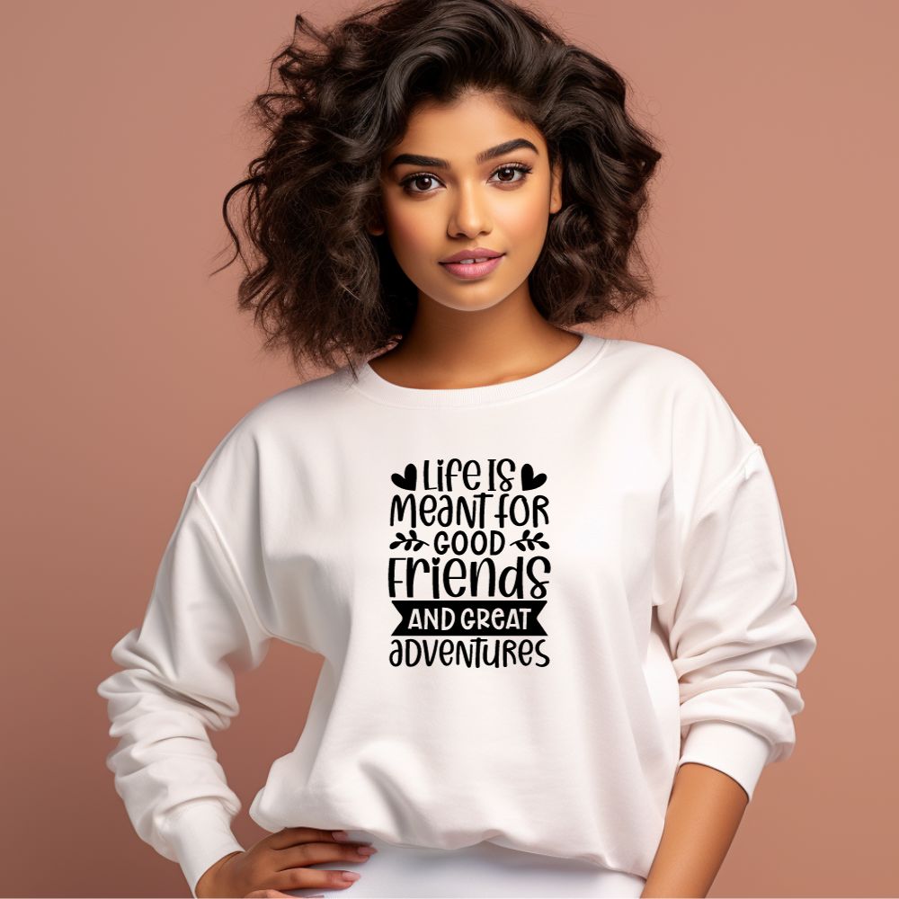 Women's Life Is Meant For Good Friends And Great Adventures Quote Printed Sweatshirts Main image