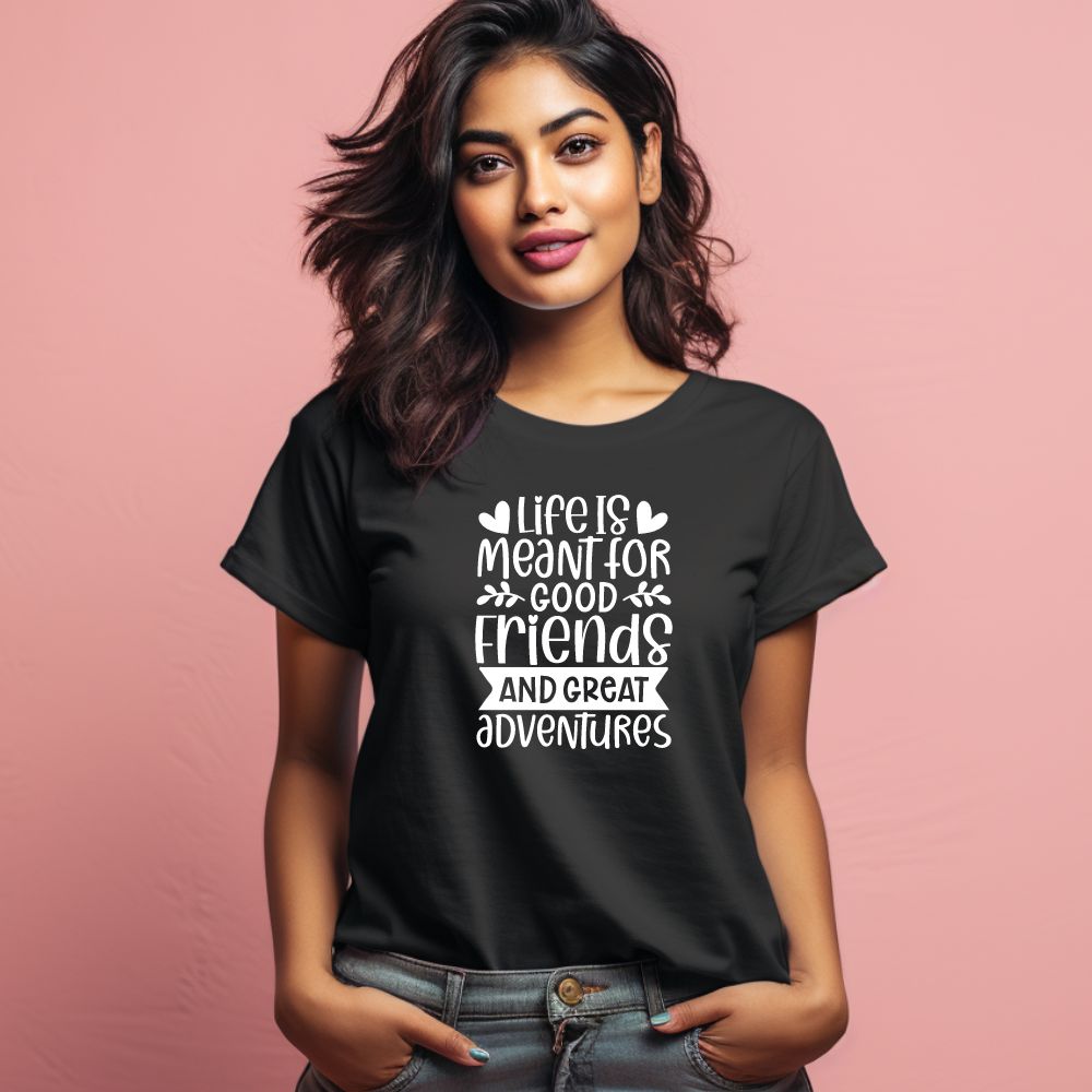 Women's Life Is Meant For Good Friends And Great Adventures Quote Printed T-Shirt Main image