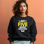 Women's Just Five More Minutes Graphics Printed Sweatshirts