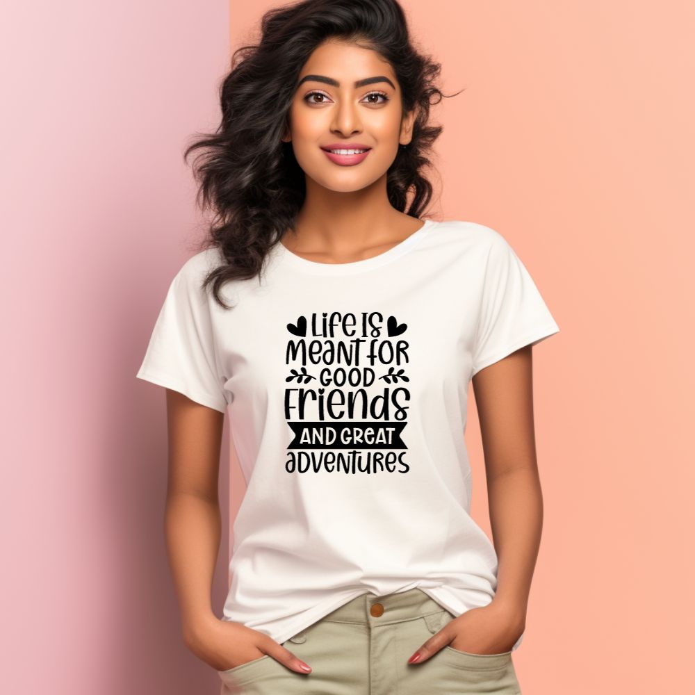 Women's Life Is Meant For Good Friends And Great Adventures Quote Printed T-Shirt