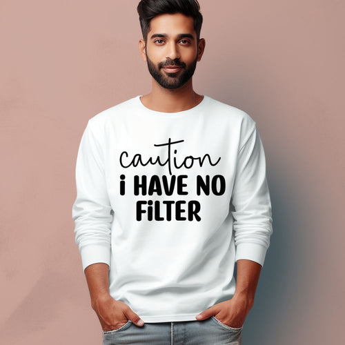 Men's Caution I Have No Filter Quote Printed Full Sleeve T Shirt
