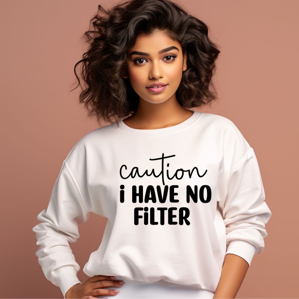 Women's Caution I Have No Filter Graphics Printed Sweatshirts__1Creativeya.com