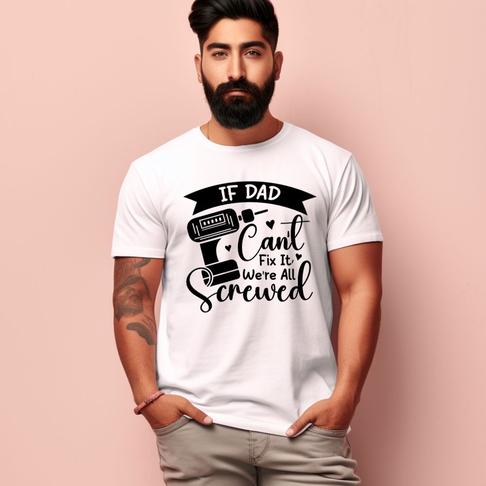 Men's If Dad can't fix it We're all Screwed Design Printed T-Shirt