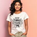 Women's Good Things Take Time Design Printed T-Shirt