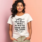 Women's Hard Times Will Always Reveal True Friends Design Printed T-Shirt