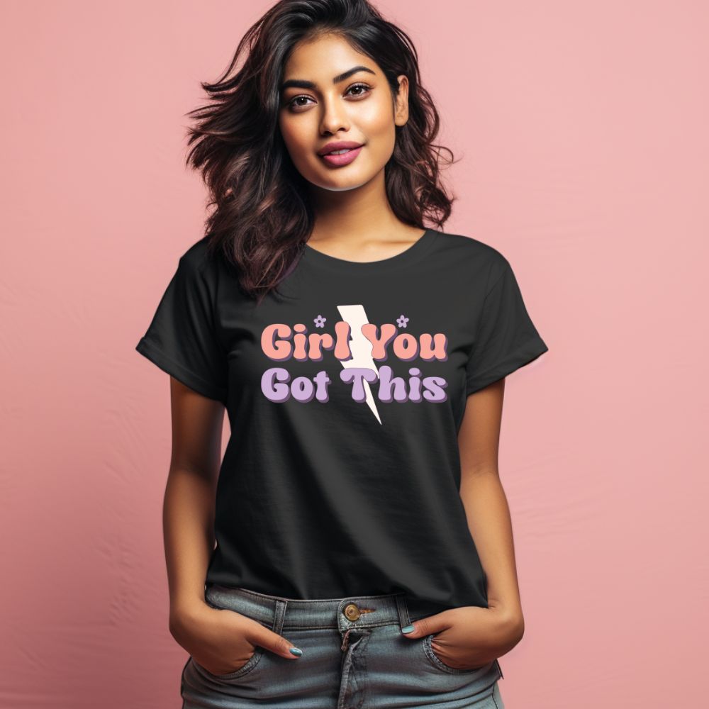 Women's Girl You Got This Design Printed T-Shirt
