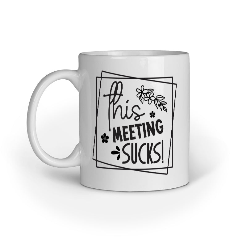 This meeting Sucks Quote Printed Mugs from Creativeya