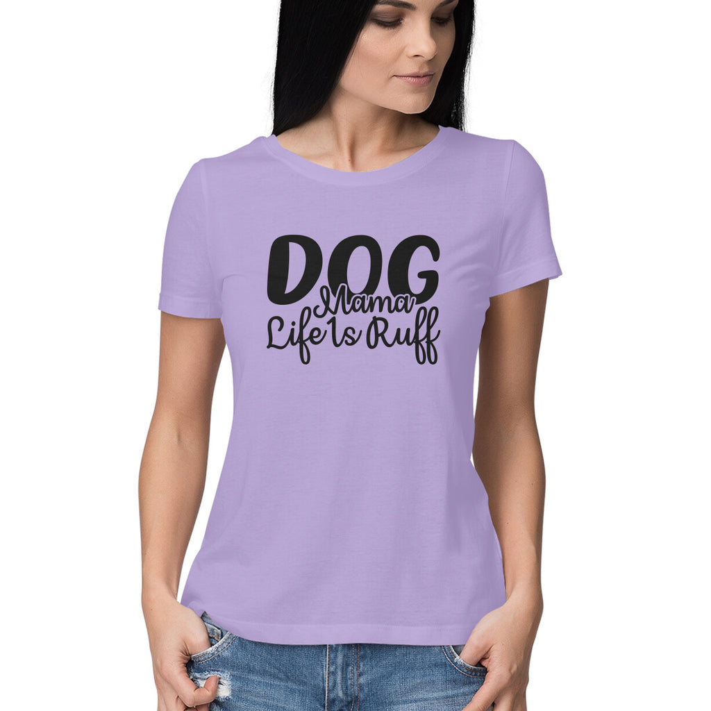 Women's Dog Mamma Life is Rough Graphics Printed T-Shirt