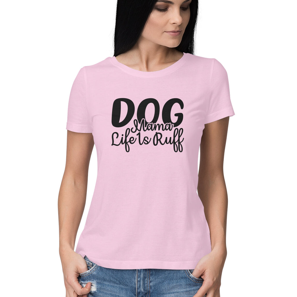 Women's Dog Mamma Life is Rough Graphics Printed T-Shirt