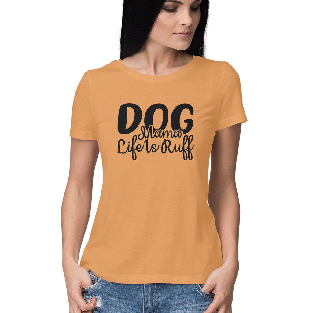 Women's Dog Mamma Life is Rough Graphics Printed T-Shirt