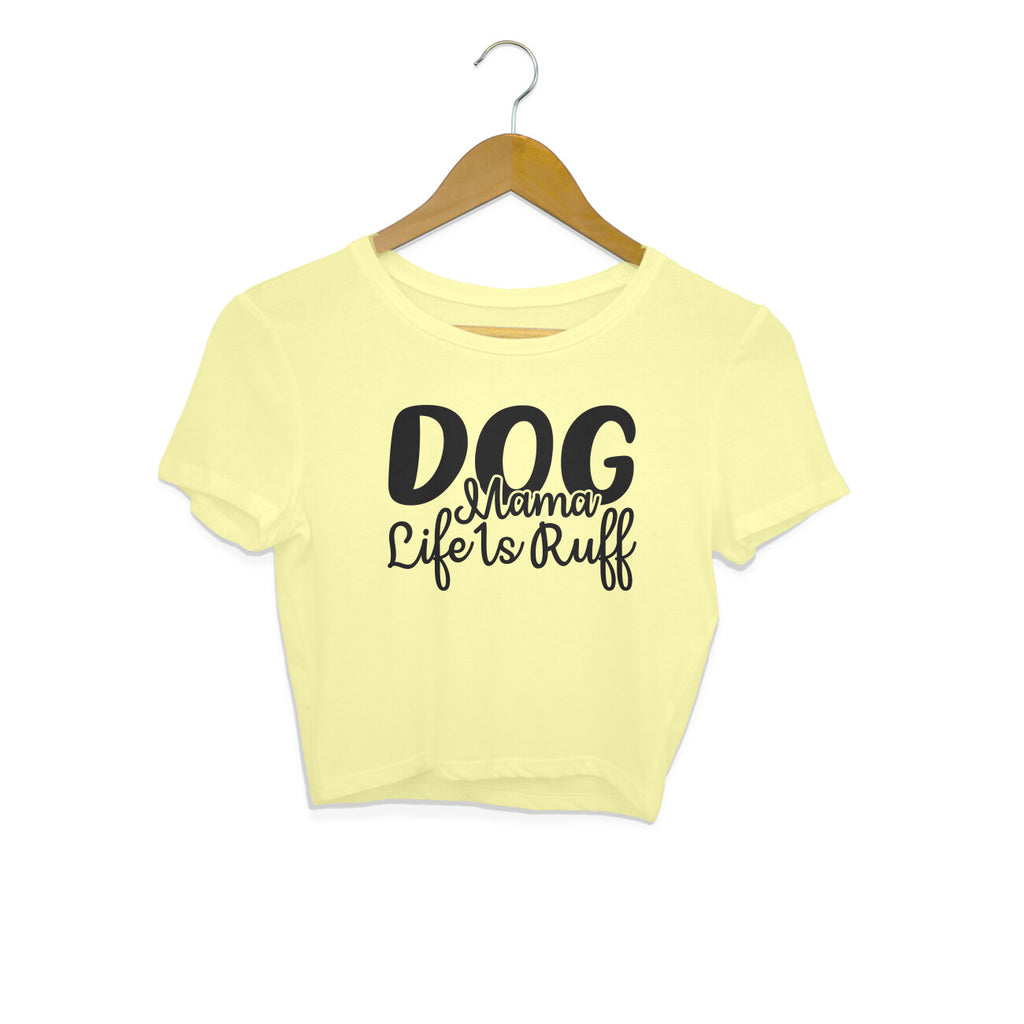 Women's Dog Mamma Life is Rough Graphics Printed Crop Tops