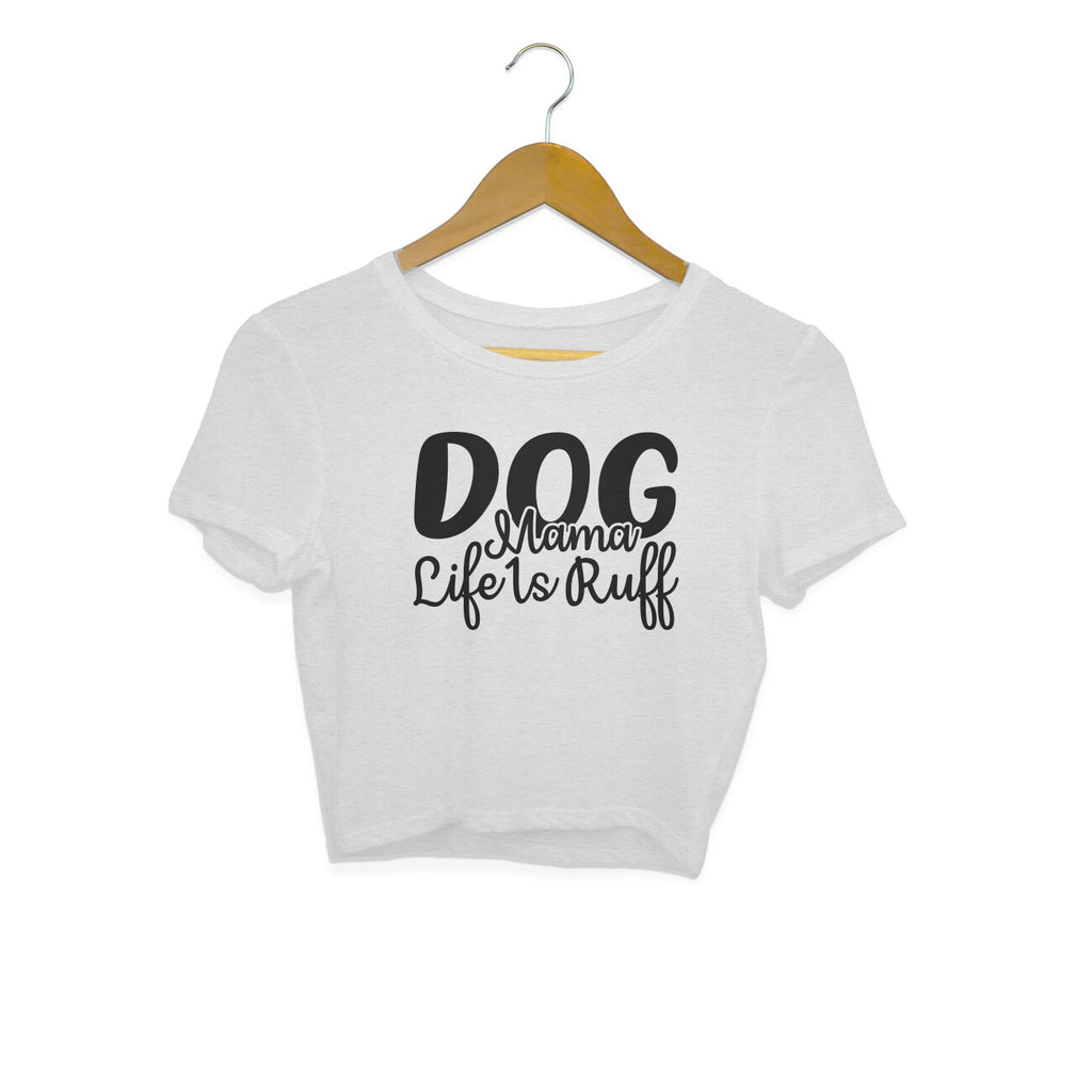 Women's Dog Mamma Life is Rough Graphics Printed Crop Tops