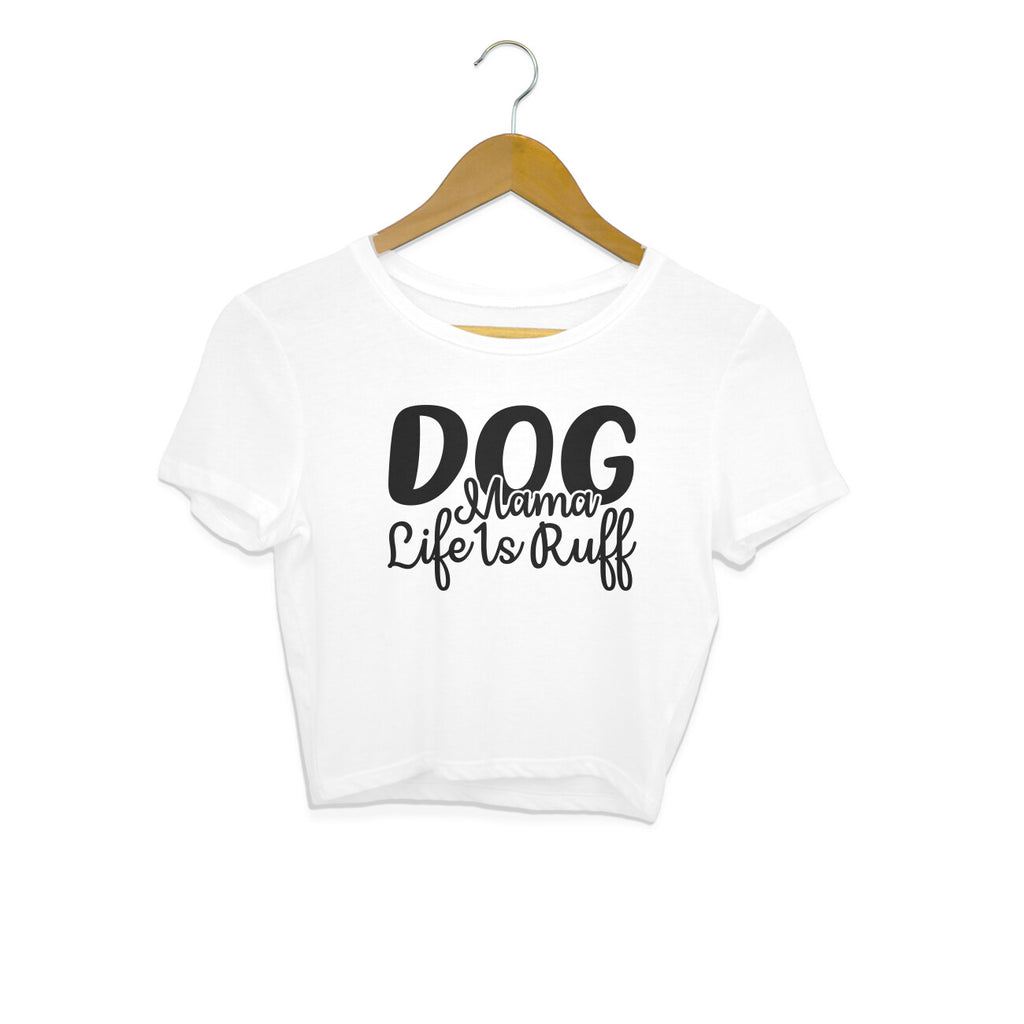 Women's Dog Mamma Life is Rough Graphics Printed Crop Tops