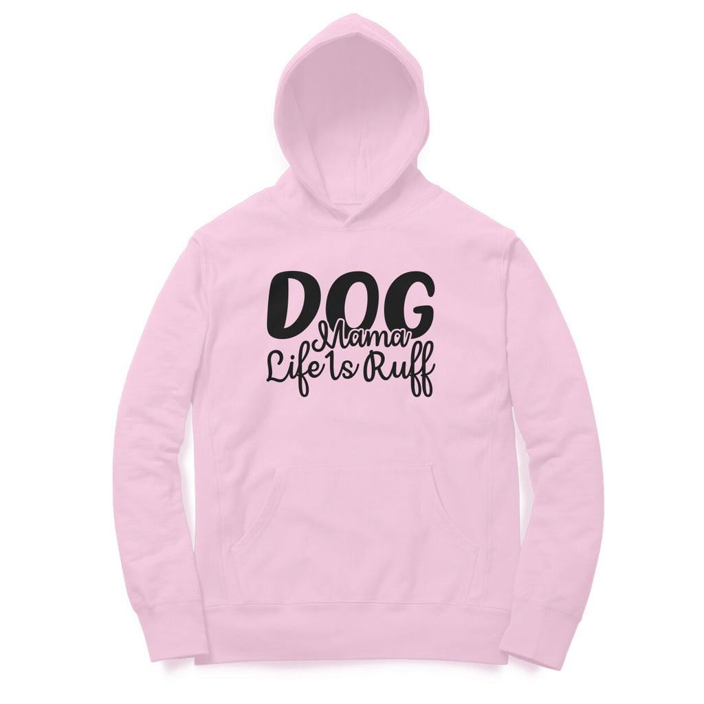 Women's Dog Mamma Life is Rough Graphics Printed Hoodies