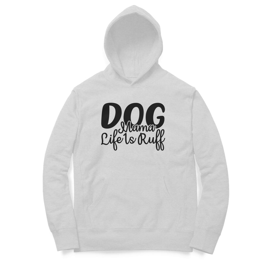 Women's Dog Mamma Life is Rough Graphics Printed Hoodies