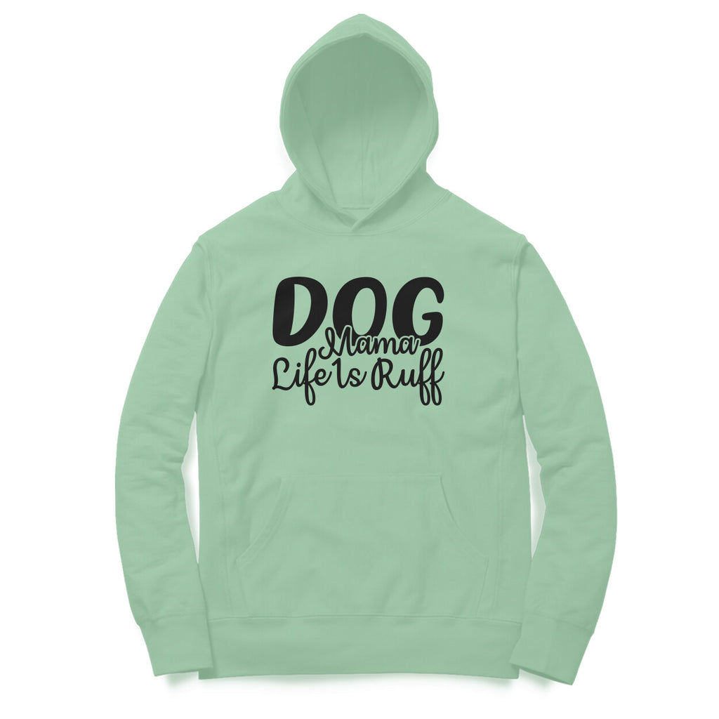 Women's Dog Mamma Life is Rough Graphics Printed Hoodies