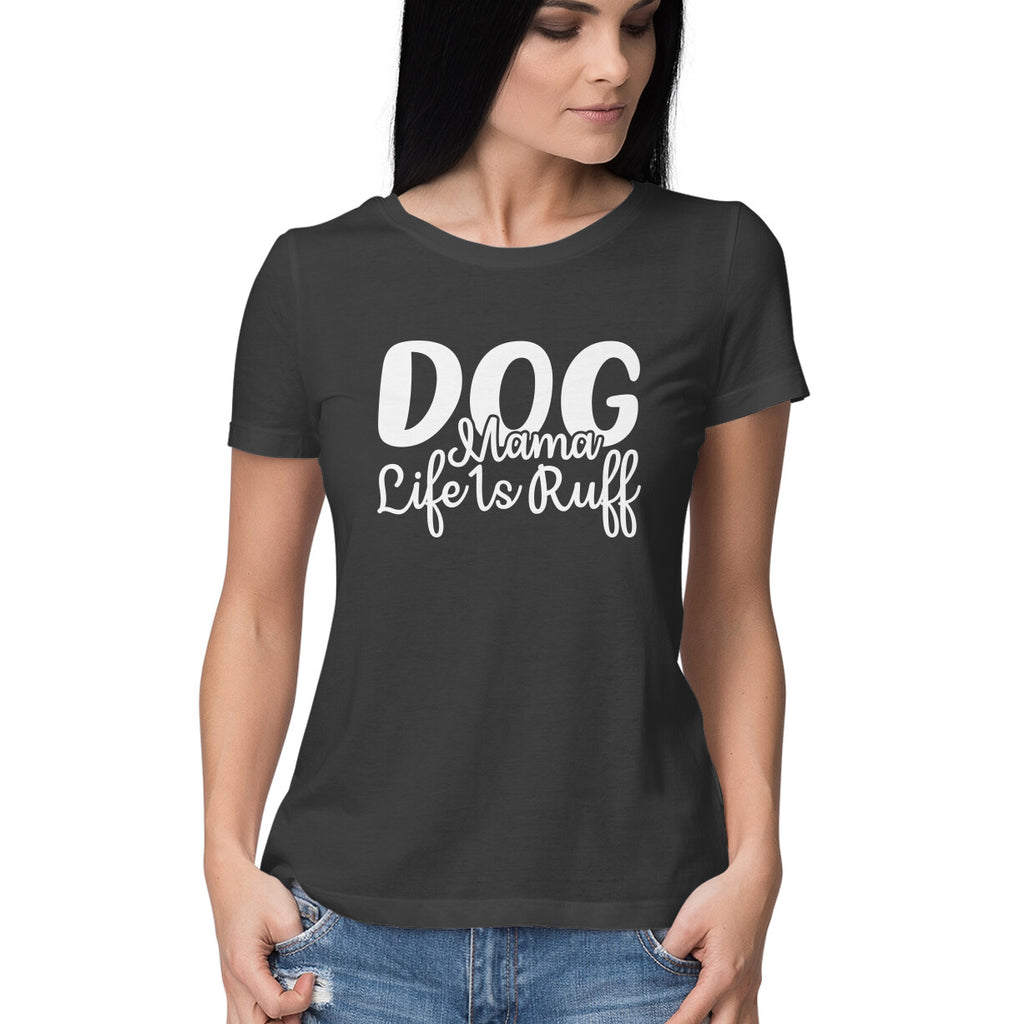 Women's Dog Mamma Life is Rough Graphics Printed T-Shirt