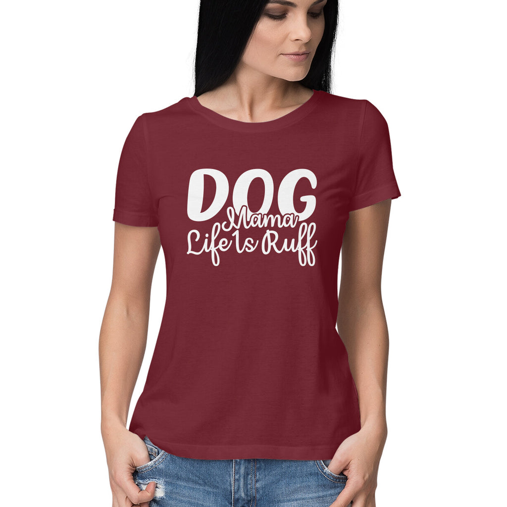 Women's Dog Mamma Life is Rough Graphics Printed T-Shirt