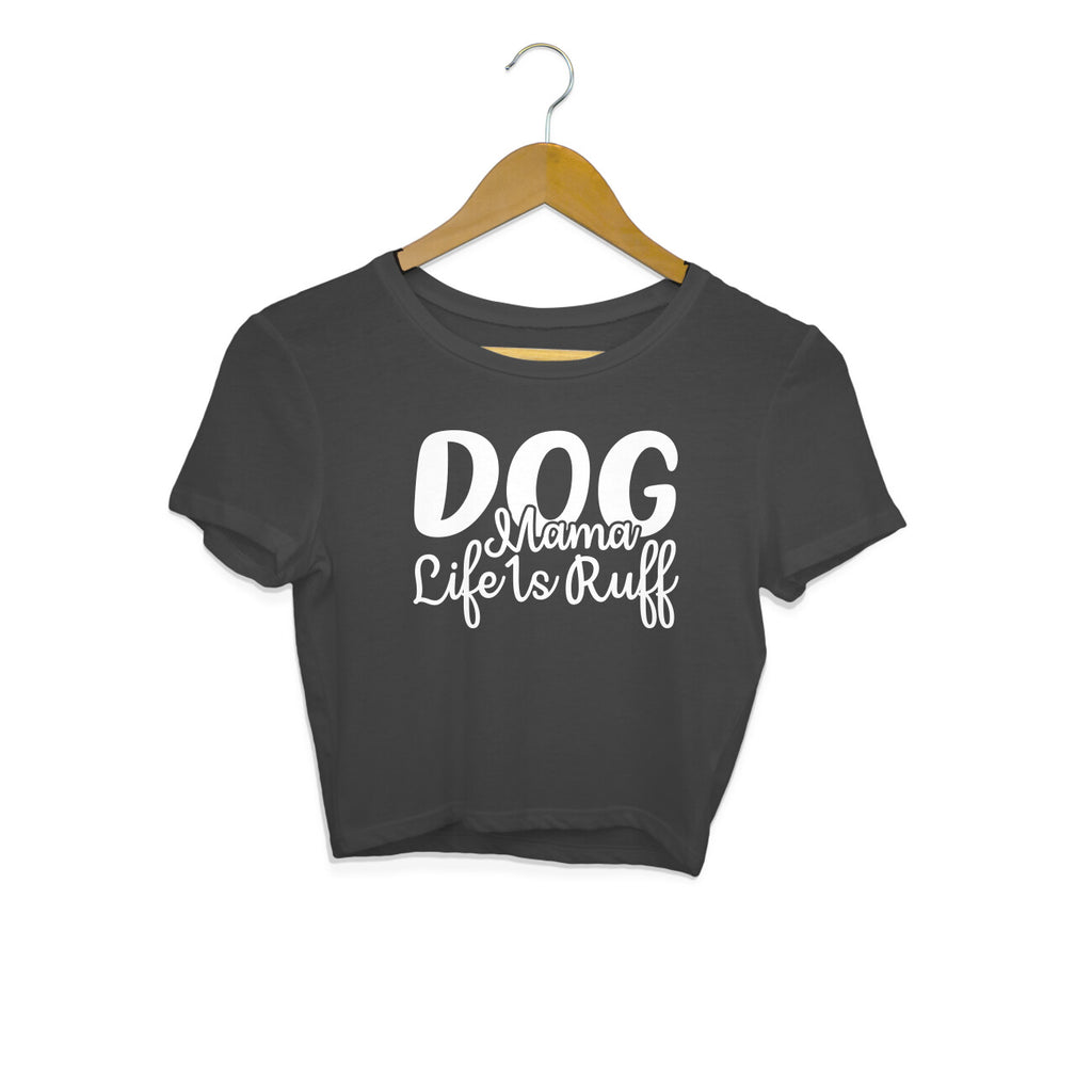 Women's Dog Mamma Life is Rough Graphics Printed Crop Tops