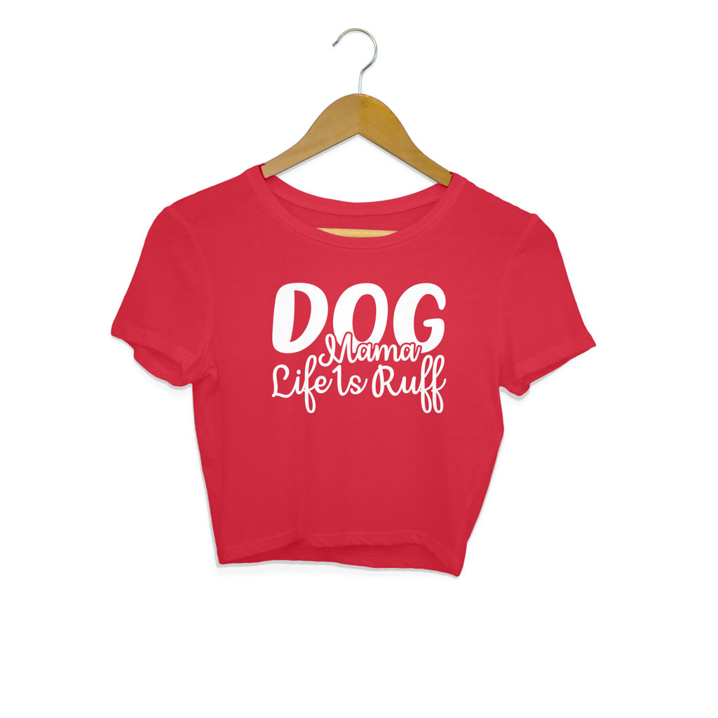 Women's Dog Mamma Life is Rough Graphics Printed Crop Tops