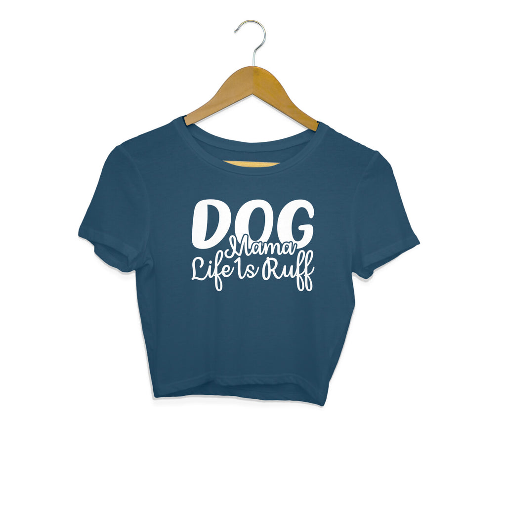 Women's Dog Mamma Life is Rough Graphics Printed Crop Tops