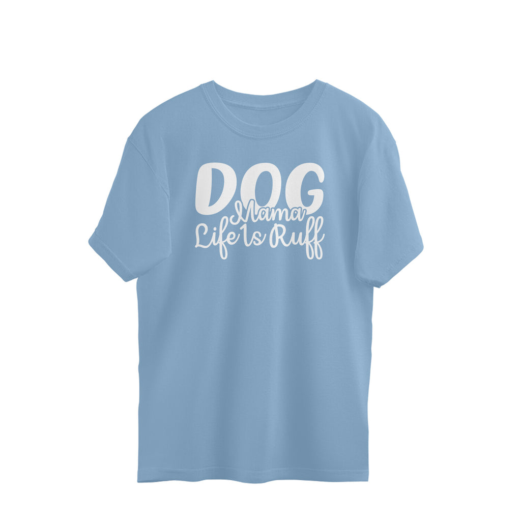 Women's Dog Mamma Life is Rough Graphics Printed Oversized T-Shirt