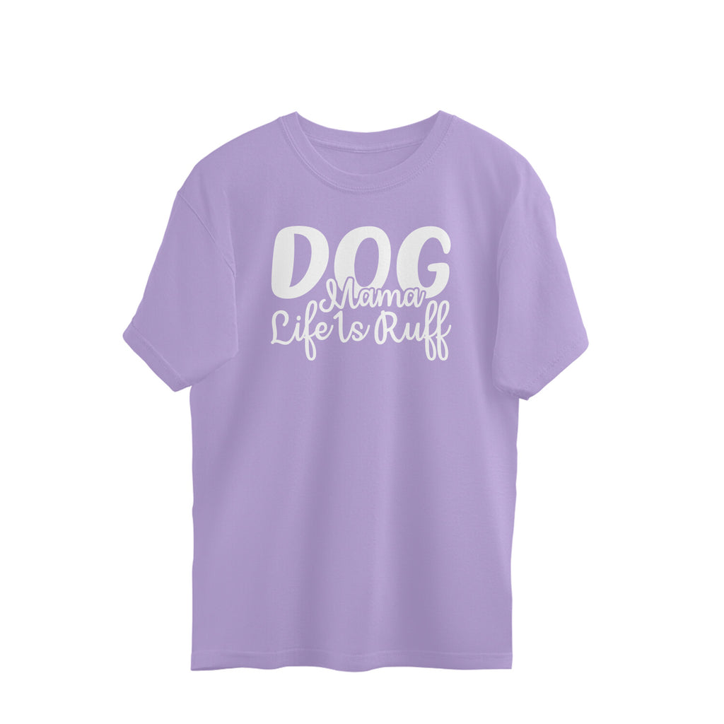 Women's Dog Mamma Life is Rough Graphics Printed Oversized T-Shirt