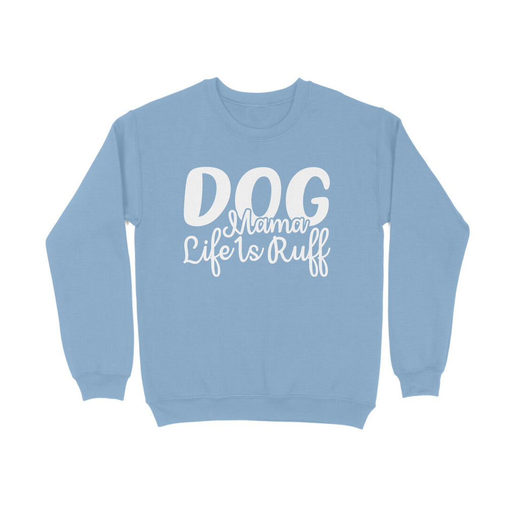 Women's Dog Mamma Life is Rough Graphics Printed Sweatshirts