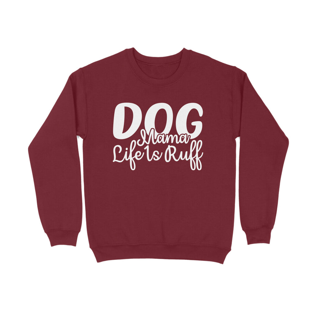 Women's Dog Mamma Life is Rough Graphics Printed Sweatshirts