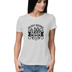 Women's Busy Being A Dog Mam Graphics Printed T-Shirt