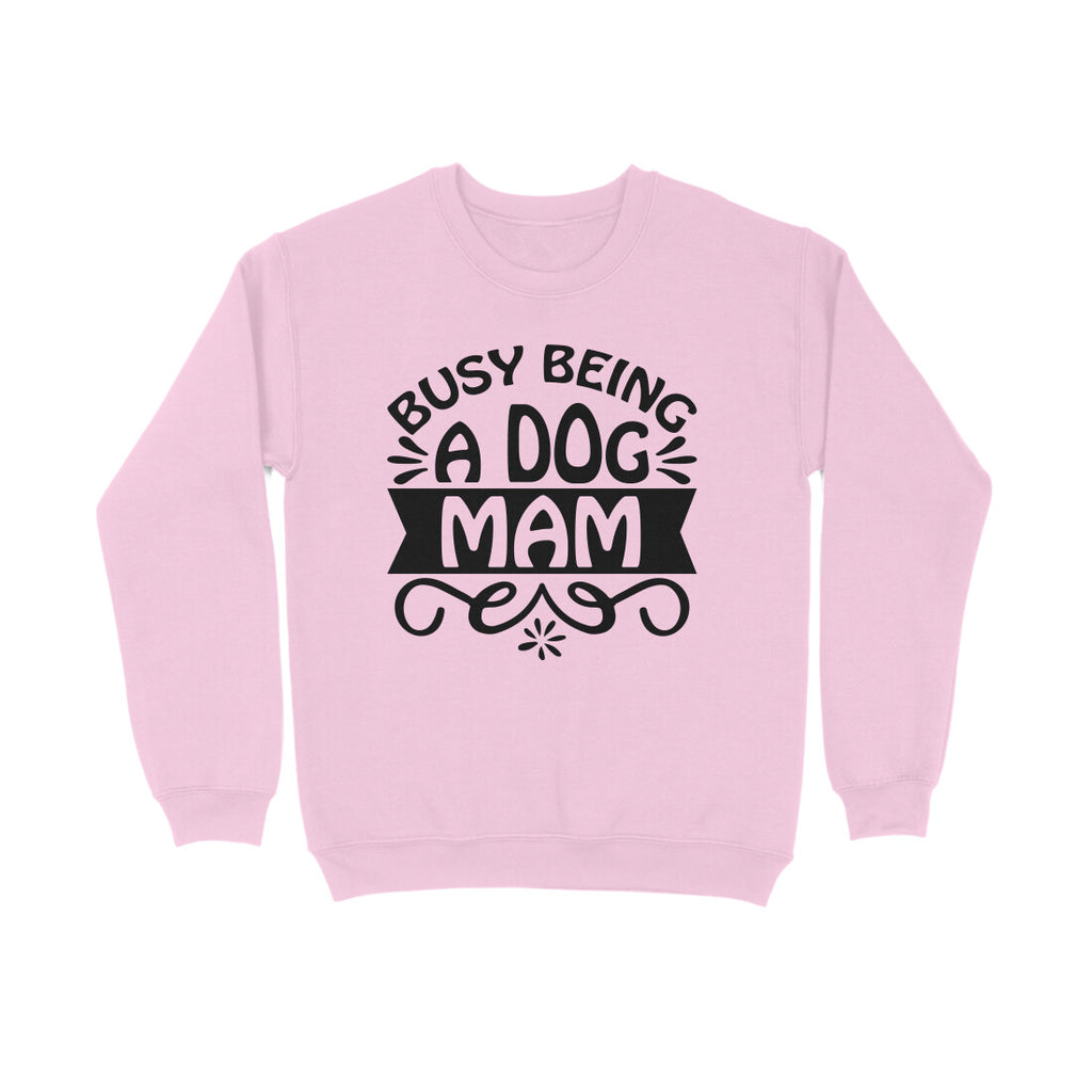 Women's Busy Being A Dog Mam Graphics Printed Sweatshirts