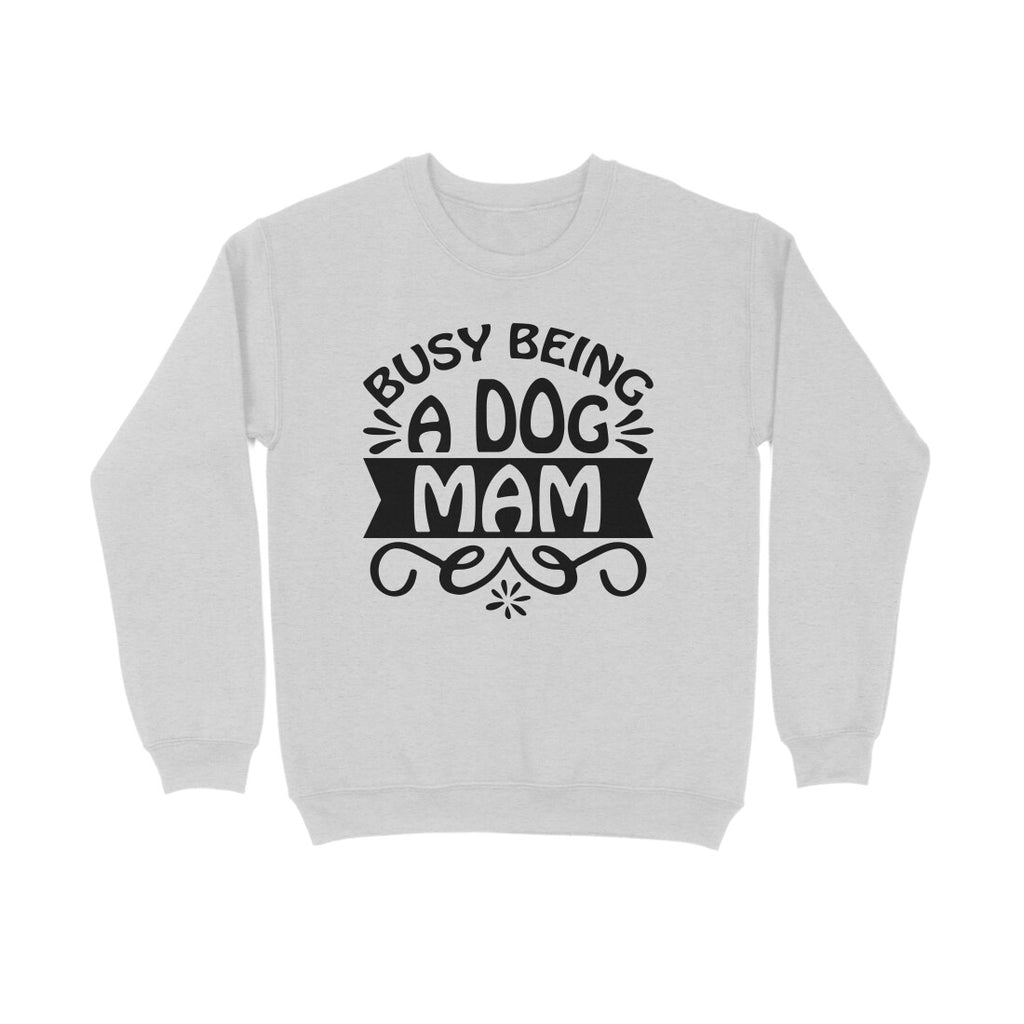 Women's Busy Being A Dog Mam Graphics Printed Sweatshirts
