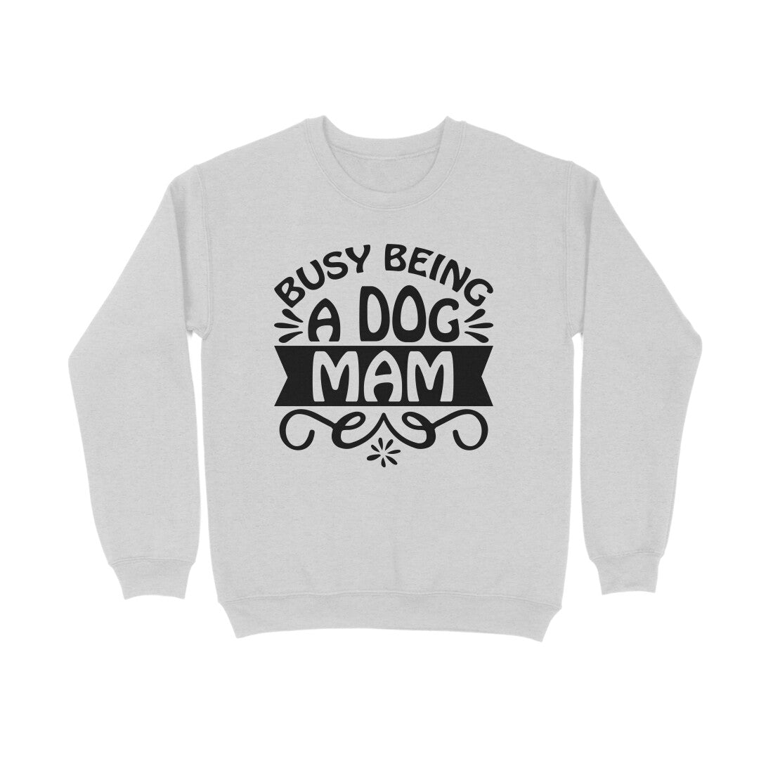 Women's Busy Being A Dog Mam Graphics Printed Sweatshirts