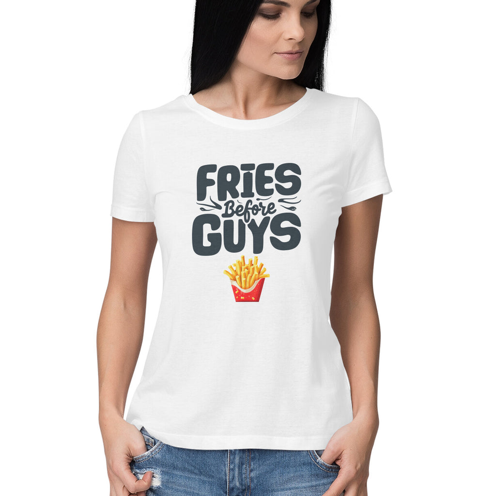Women's Fries Before Guys Graphics Printed T-Shirt