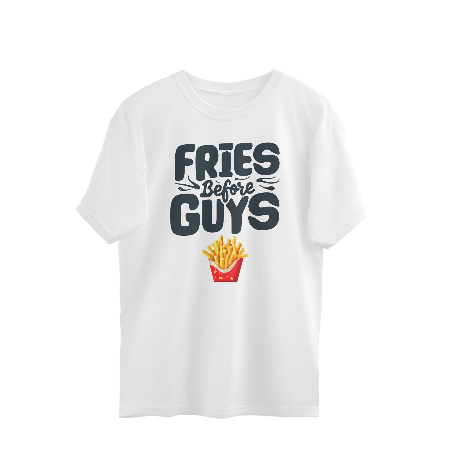 Women's Fries Before Guys Graphics Printed Oversized T-Shirt